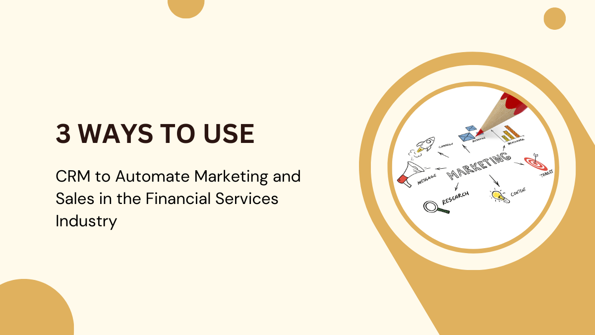 3 Ways to Use CRM to Automate Marketing and Sales in the Financial Services Industry