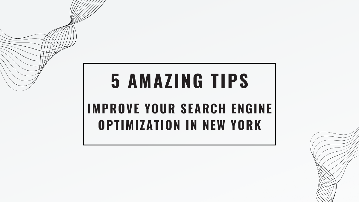5 Amazing Tips to Improve Your Search Engine Optimization in New York