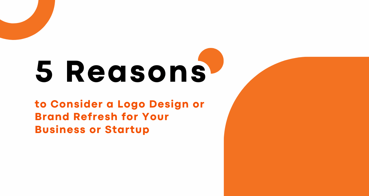 5-Reasons-to-Consider-a-Logo-Design-or-Brand-Refresh-for-Your-Business-or-Startup 5-Reasons-to-Consider-a-Logo-Design-or-Brand-Refresh-for-Your-Business-or-Startup