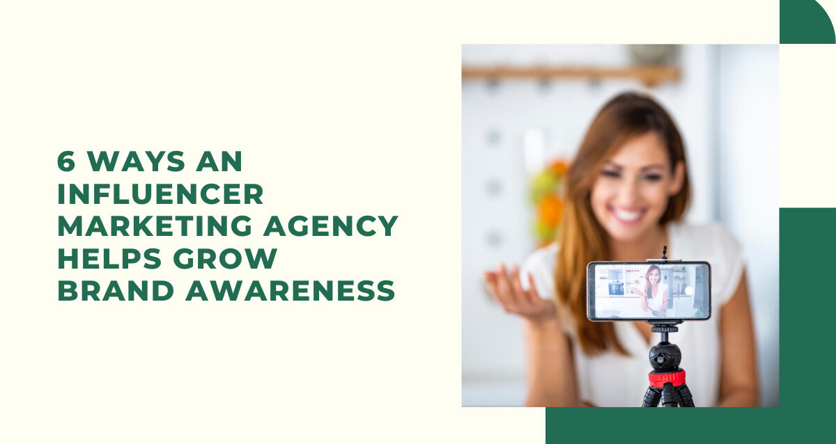 6-Ways-an-Influencer-Marketing-Agency-Helps-Grow-Brand-Awareness