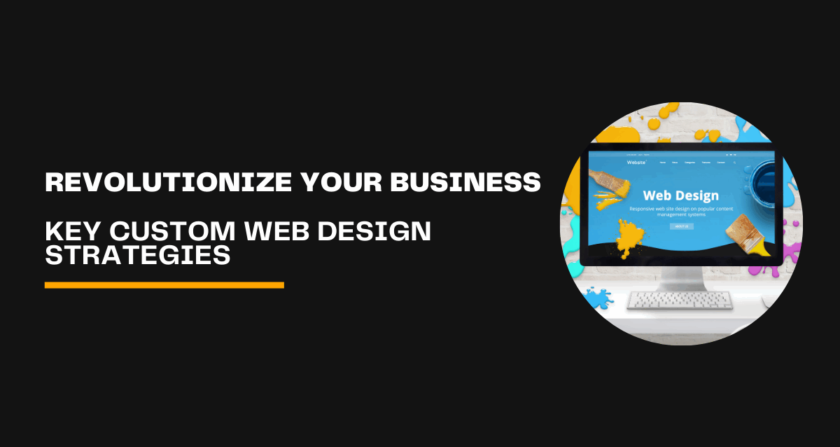 Revolutionize-Your-Business-with-Key-Custom-Web-Design-Strategies
