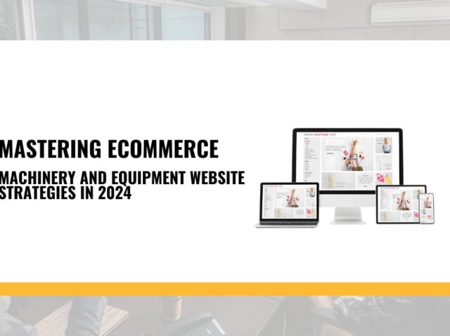 Mastering-ECommerce_-Machinery-and-Equipment-Website-Strategies-in-2024