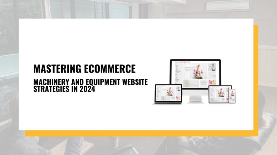 Mastering ECommerce_ Machinery and Equipment Website Strategies in 2024