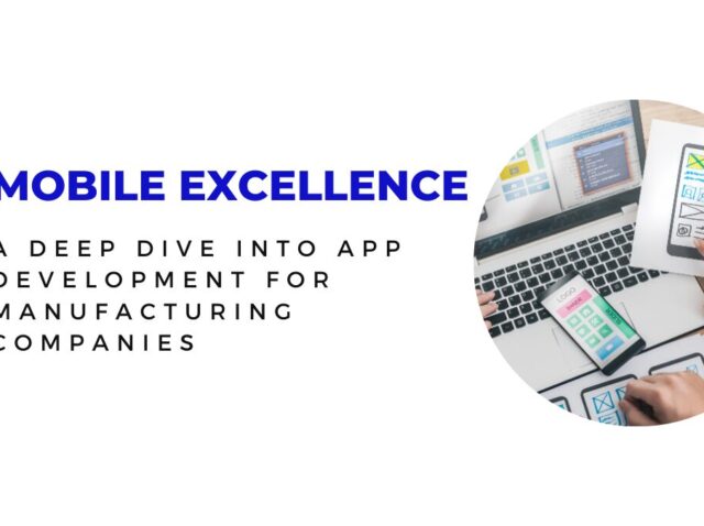 Mobile-Excellence_-A-Deep-Dive-into-App-Development-for-Manufacturing-Companies
