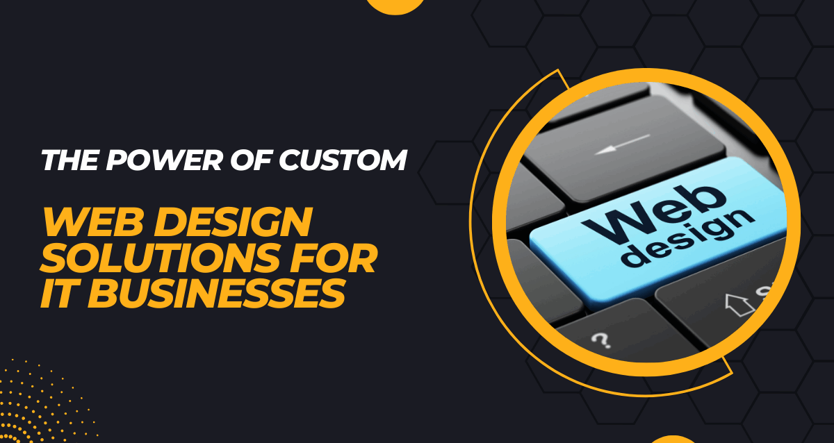 The-Power-of-Custom-Web-Design-Solutions-for-IT-Businesses The-Power-of-Custom-Web-Design-Solutions-for-IT-Businesses