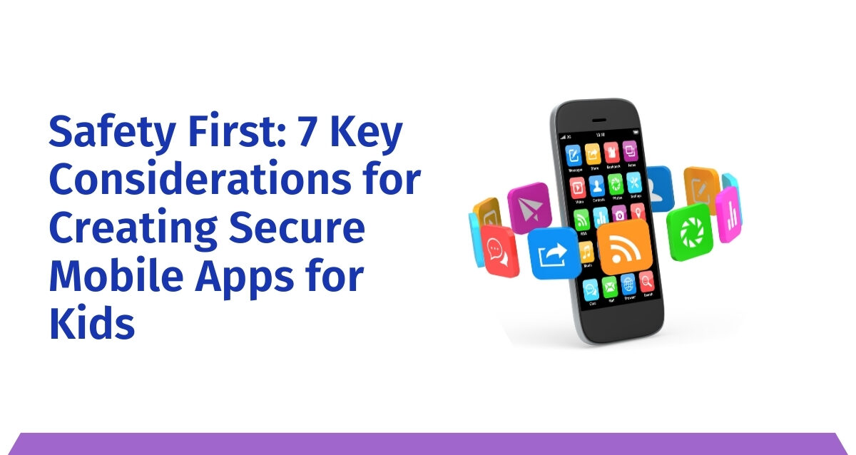 safety-first_7-key-considerations-for-creating-secure-mobile-apps-for-kids