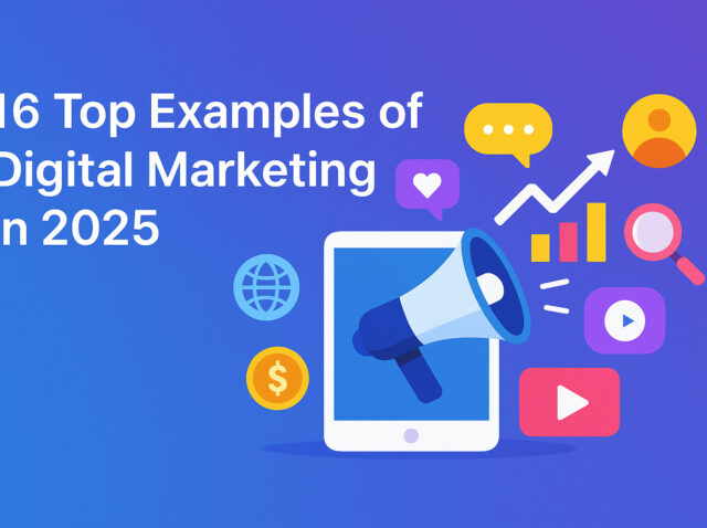 16 Top Examples of Digital Marketing in 2025