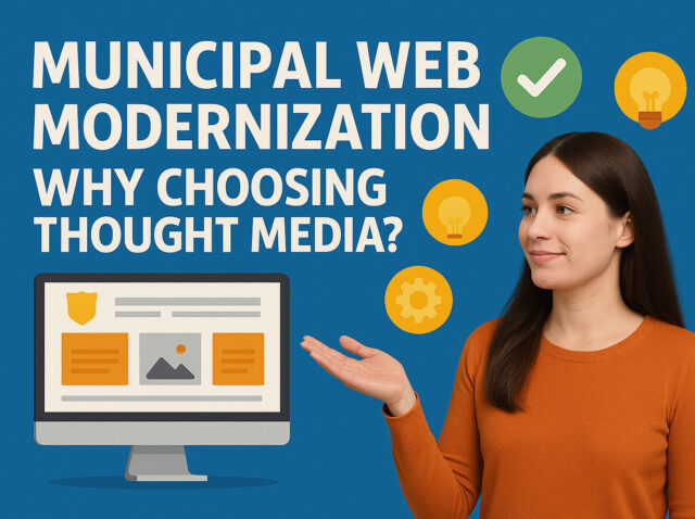 Municipal web modernization. Why Choosing Thought Media?